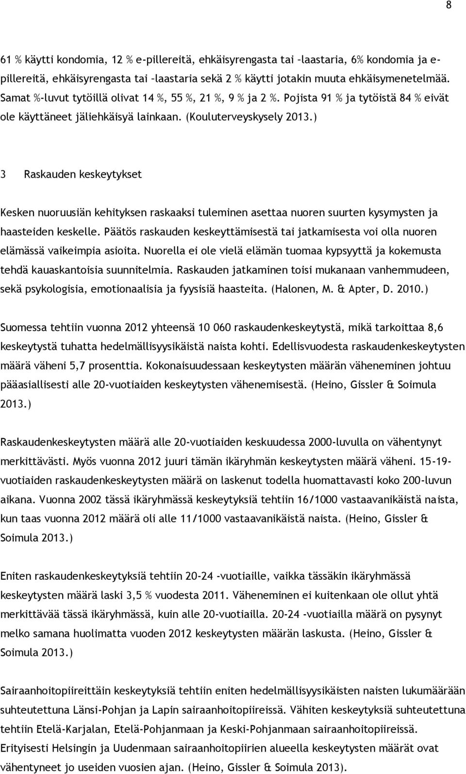 ) 3 Raskauden keskeytykset Kesken nuoruusiän kehityksen raskaaksi tuleminen asettaa nuoren suurten kysymysten ja haasteiden keskelle.