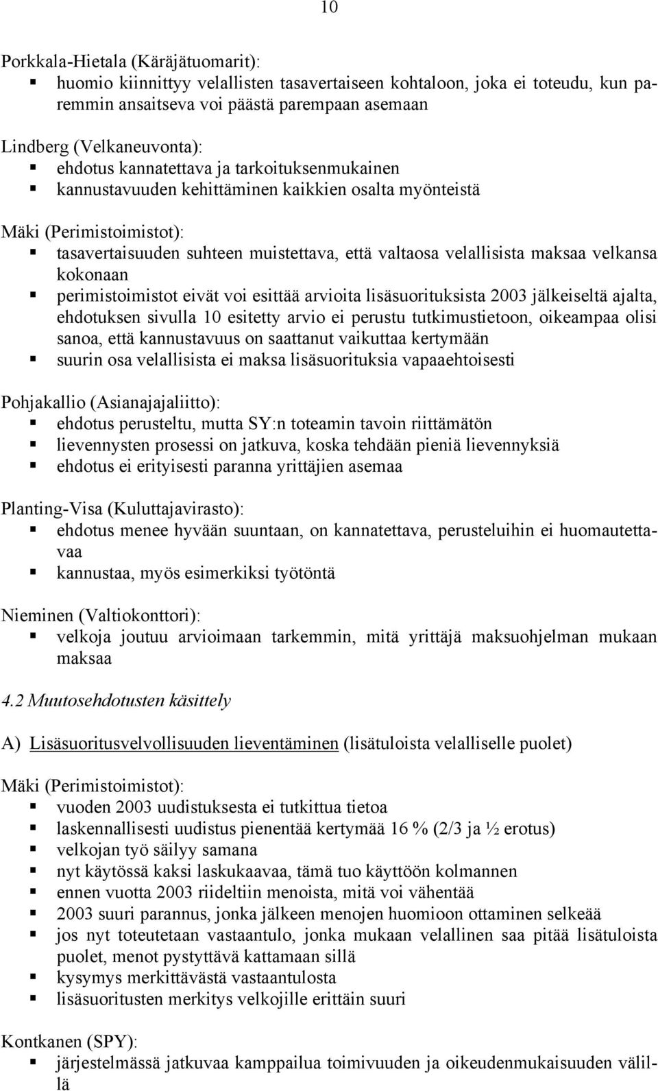 kokonaan perimistoimistot eivät voi esittää arvioita lisäsuorituksista 2003 jälkeiseltä ajalta, ehdotuksen sivulla 10 esitetty arvio ei perustu tutkimustietoon, oikeampaa olisi sanoa, että