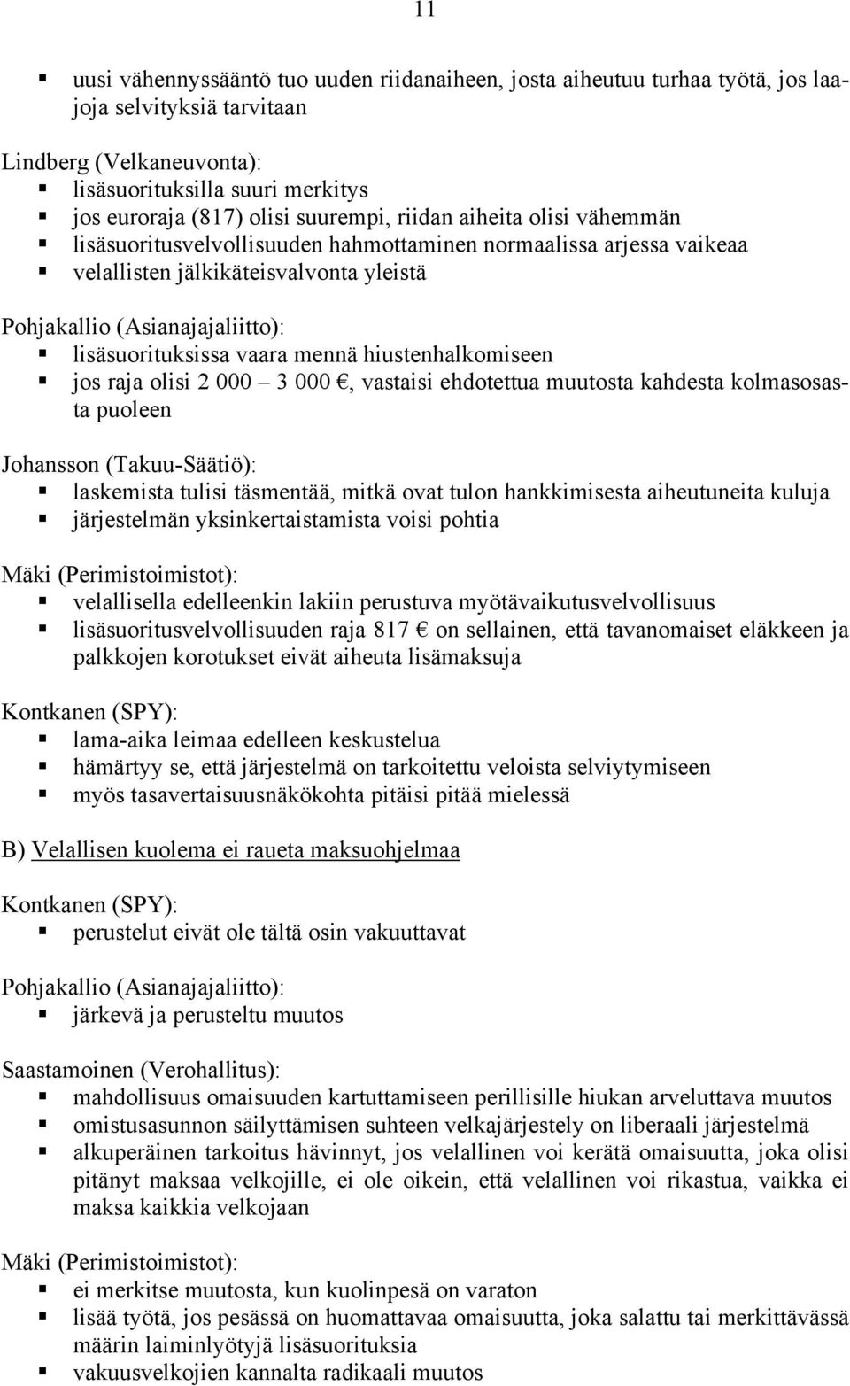 vaara mennä hiustenhalkomiseen jos raja olisi 2 000 3 000, vastaisi ehdotettua muutosta kahdesta kolmasosasta puoleen Johansson (Takuu-Säätiö): laskemista tulisi täsmentää, mitkä ovat tulon