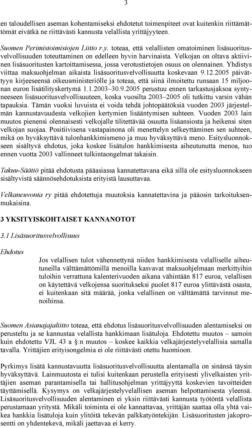 Velkojan on oltava aktiivinen lisäsuoritusten kartoittamisessa, jossa verotustietojen osuus on olennainen. Yhdistys viittaa maksuohjelman aikaista lisäsuoritusvelvollisuutta koskevaan 9.12.