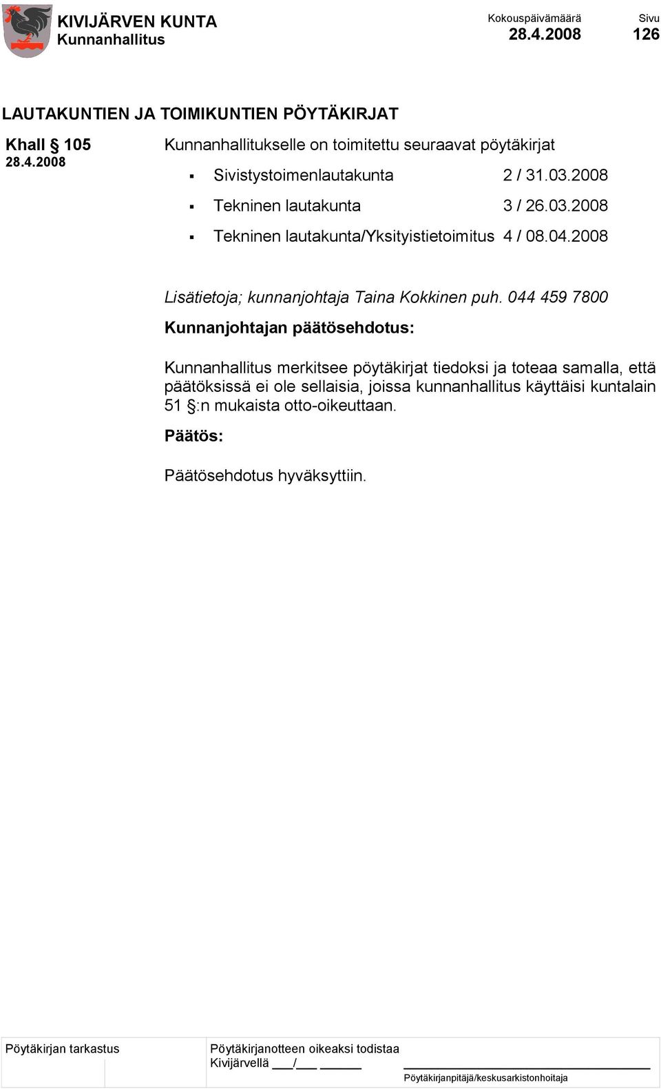 04.2008 Lisätietoja; kunnanjohtaja Taina Kokkinen puh.