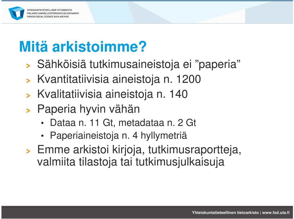 1200 Kvalitatiivisia aineistoja n. 140 Paperia hyvin vähän Dataa n.