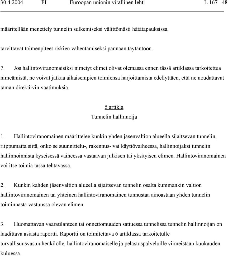 tämän direktiivin vaatimuksia. 5 artikla Tunnelin hallinnoija 1.