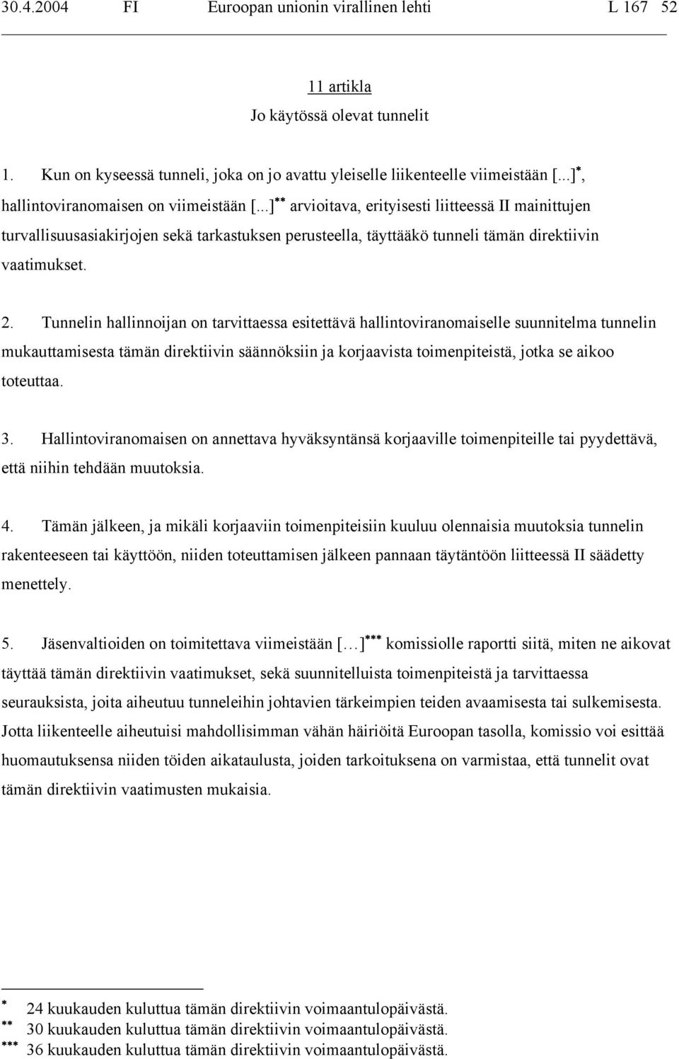 2. Tunnelin hallinnoijan on tarvittaessa esitettävä hallintoviranomaiselle suunnitelma tunnelin mukauttamisesta tämän direktiivin säännöksiin ja korjaavista toimenpiteistä, jotka se aikoo toteuttaa.