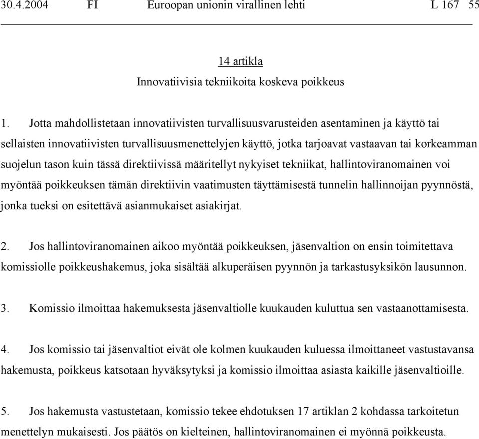 tason kuin tässä direktiivissä määritellyt nykyiset tekniikat, hallintoviranomainen voi myöntää poikkeuksen tämän direktiivin vaatimusten täyttämisestä tunnelin hallinnoijan pyynnöstä, jonka tueksi