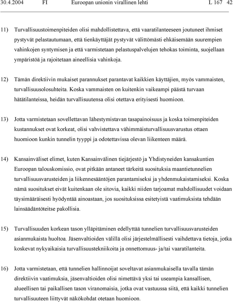 12) Tämän direktiivin mukaiset parannukset parantavat kaikkien käyttäjien, myös vammaisten, turvallisuusolosuhteita.