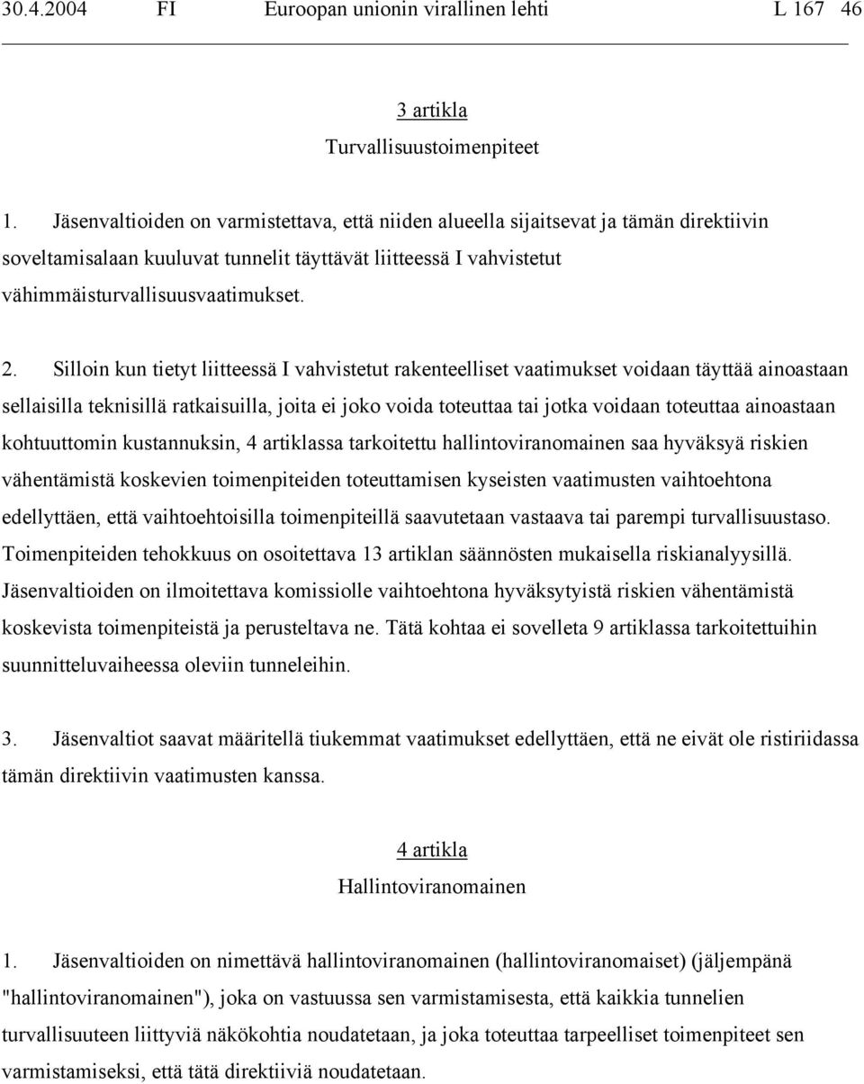 Silloin kun tietyt liitteessä I vahvistetut rakenteelliset vaatimukset voidaan täyttää ainoastaan sellaisilla teknisillä ratkaisuilla, joita ei joko voida toteuttaa tai jotka voidaan toteuttaa