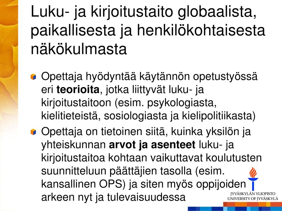 psykologiasta, kielitieteistä, sosiologiasta ja kielipolitiikasta) Opettaja on tietoinen siitä, kuinka yksilön ja yhteiskunnan