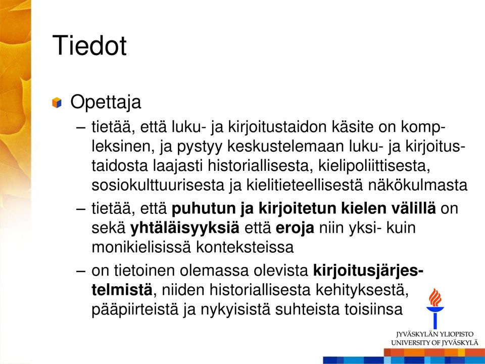 tietää, että puhutun ja kirjoitetun kielen välillä on sekä yhtäläisyyksiä että eroja niin yksi- kuin monikielisissä