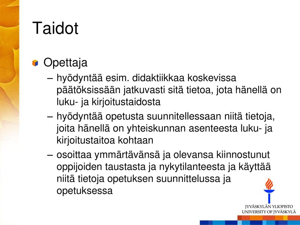 kirjoitustaidosta hyödyntää opetusta suunnitellessaan niitä tietoja, joita hänellä on yhteiskunnan