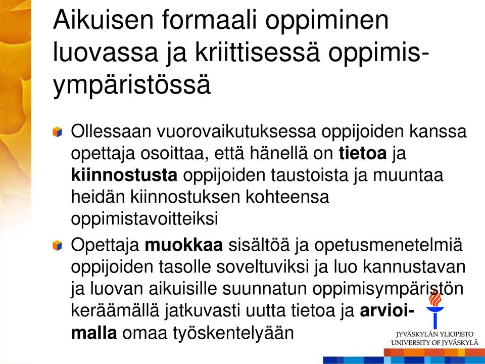 kohteensa oppimistavoitteiksi Opettaja muokkaa sisältöä ja opetusmenetelmiä oppijoiden tasolle soveltuviksi ja luo