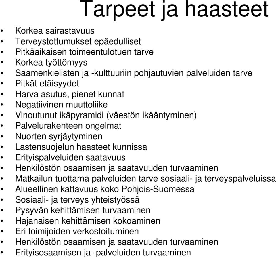 Erityispalveluiden saatavuus Henkilöstön osaamisen ja saatavuuden turvaaminen Matkailun tuottama palveluiden tarve sosiaali- ja terveyspalveluissa Alueellinen kattavuus koko Pohjois-Suomessa