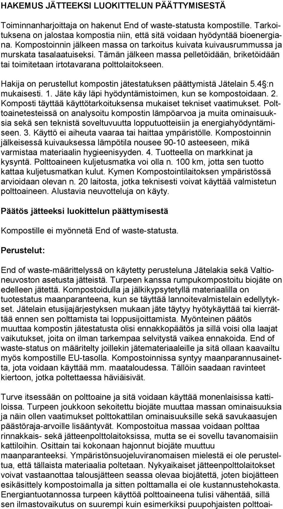 Hakija on perustellut kompostin jätestatuksen päättymistä Jätelain 5.4 :n mu kai ses ti. 1. Jäte käy läpi hyödyntämistoimen, kun se kom pos toi daan. 2.