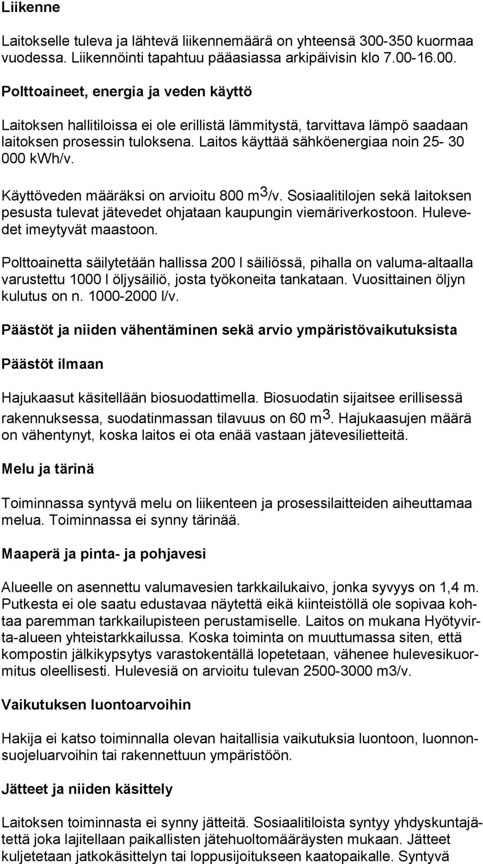 16.00. Polttoaineet, energia ja veden käyttö Laitoksen hallitiloissa ei ole erillistä lämmitystä, tarvittava lämpö saa daan lai tok sen prosessin tuloksena.