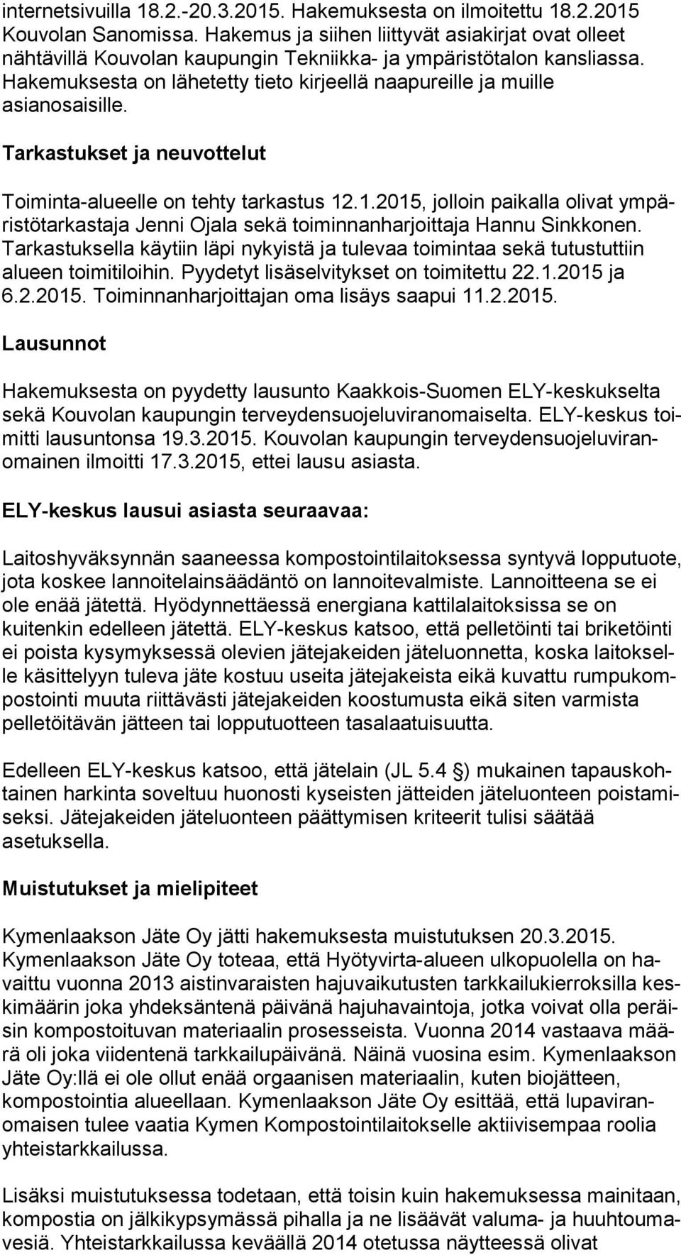 Ha ke muk ses ta on lähetetty tieto kirjeellä naapureille ja muille asianosaisille. Tarkastukset ja neuvottelut Toiminta-alueelle on tehty tarkastus 12