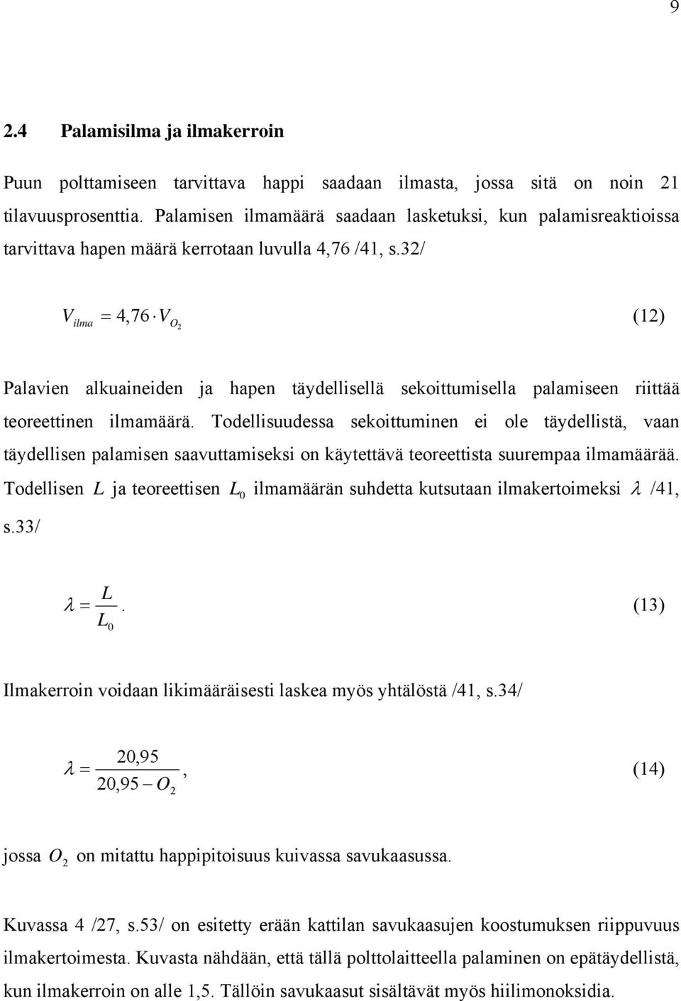 3/ V ilma = 4,76 VO (1) Palavien alkuaineiden ja hapen täydellisellä sekoittumisella palamiseen riittää teoreettinen ilmamäärä.