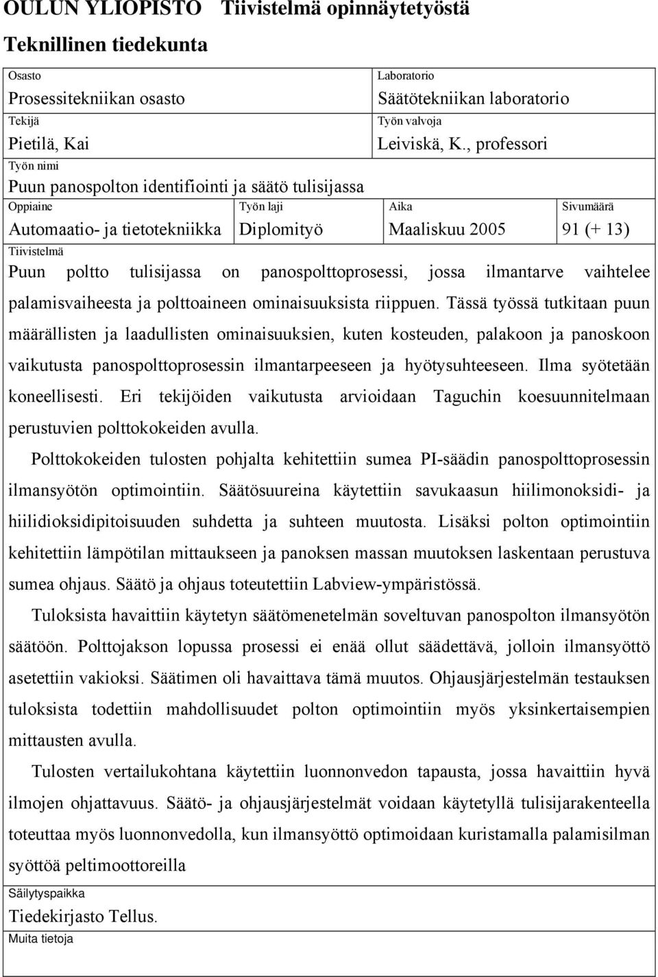 tulisijassa on panospolttoprosessi, jossa ilmantarve vaihtelee palamisvaiheesta ja polttoaineen ominaisuuksista riippuen.