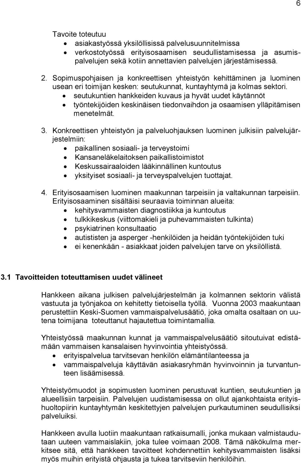 seutukuntien hankkeiden kuvaus ja hyvät uudet käytännöt työntekijöiden keskinäisen tiedonvaihdon ja osaamisen ylläpitämisen menetelmät. 3.