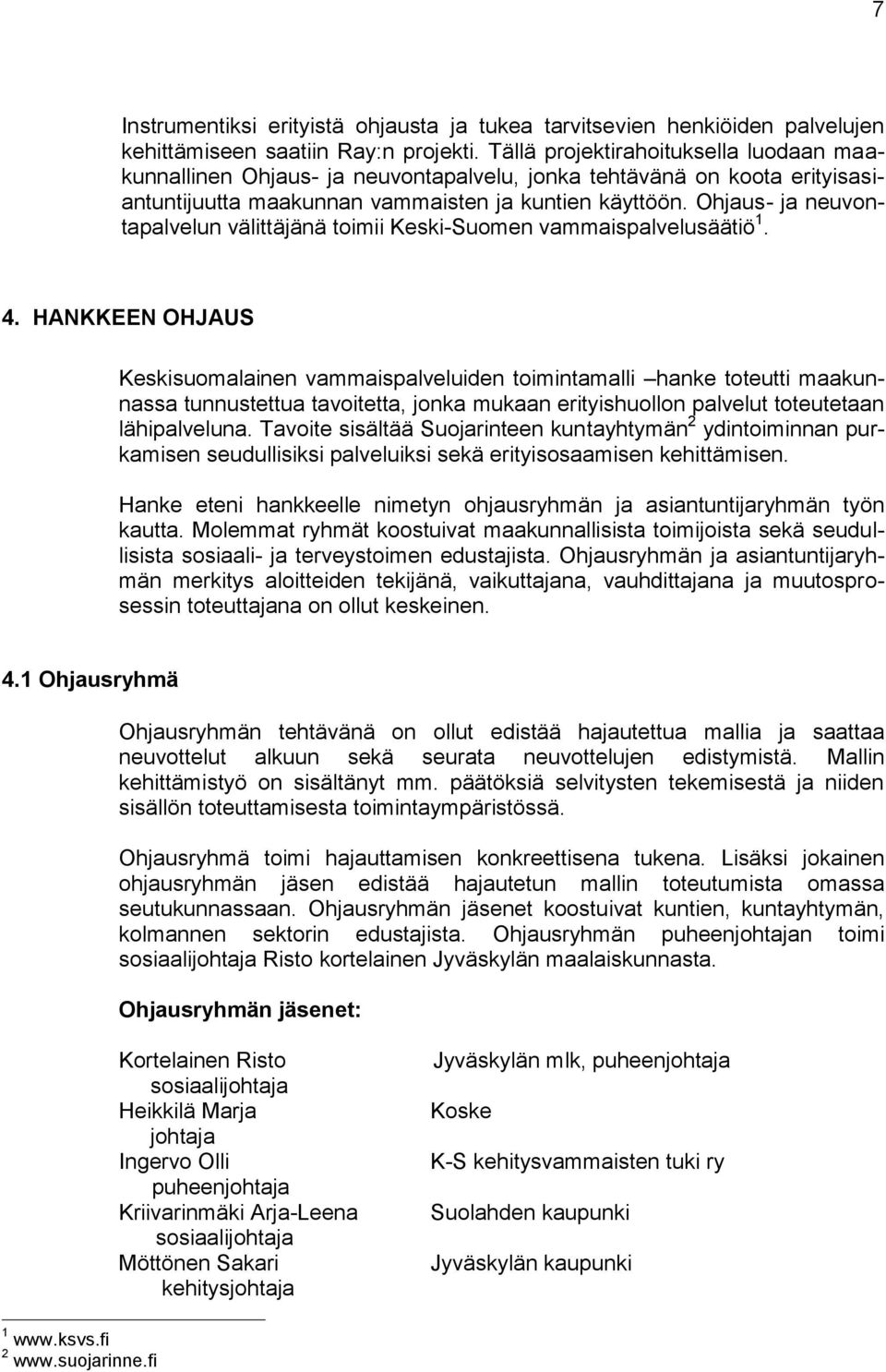 Ohjaus- ja neuvontapalvelun välittäjänä toimii Keski-Suomen vammaispalvelusäätiö 1. 4.