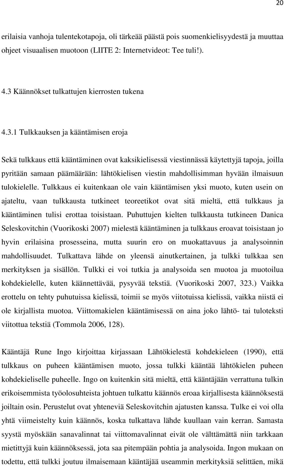 päämäärään: lähtökielisen viestin mahdollisimman hyvään ilmaisuun tulokielelle.