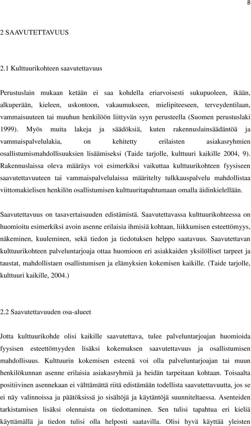 vammaisuuteen tai muuhun henkilöön liittyvän syyn perusteella (Suomen perustuslaki 1999).