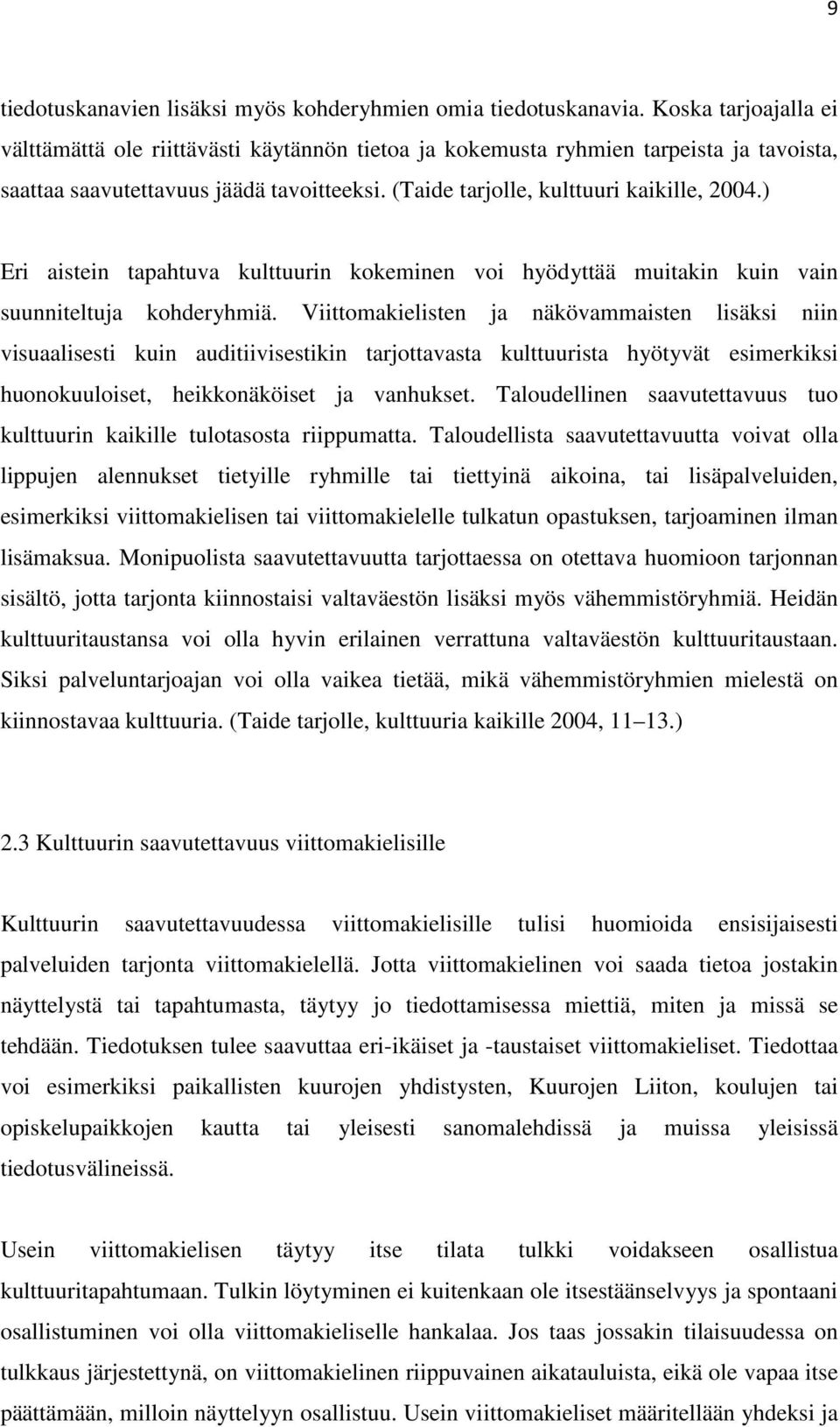 ) Eri aistein tapahtuva kulttuurin kokeminen voi hyödyttää muitakin kuin vain suunniteltuja kohderyhmiä.