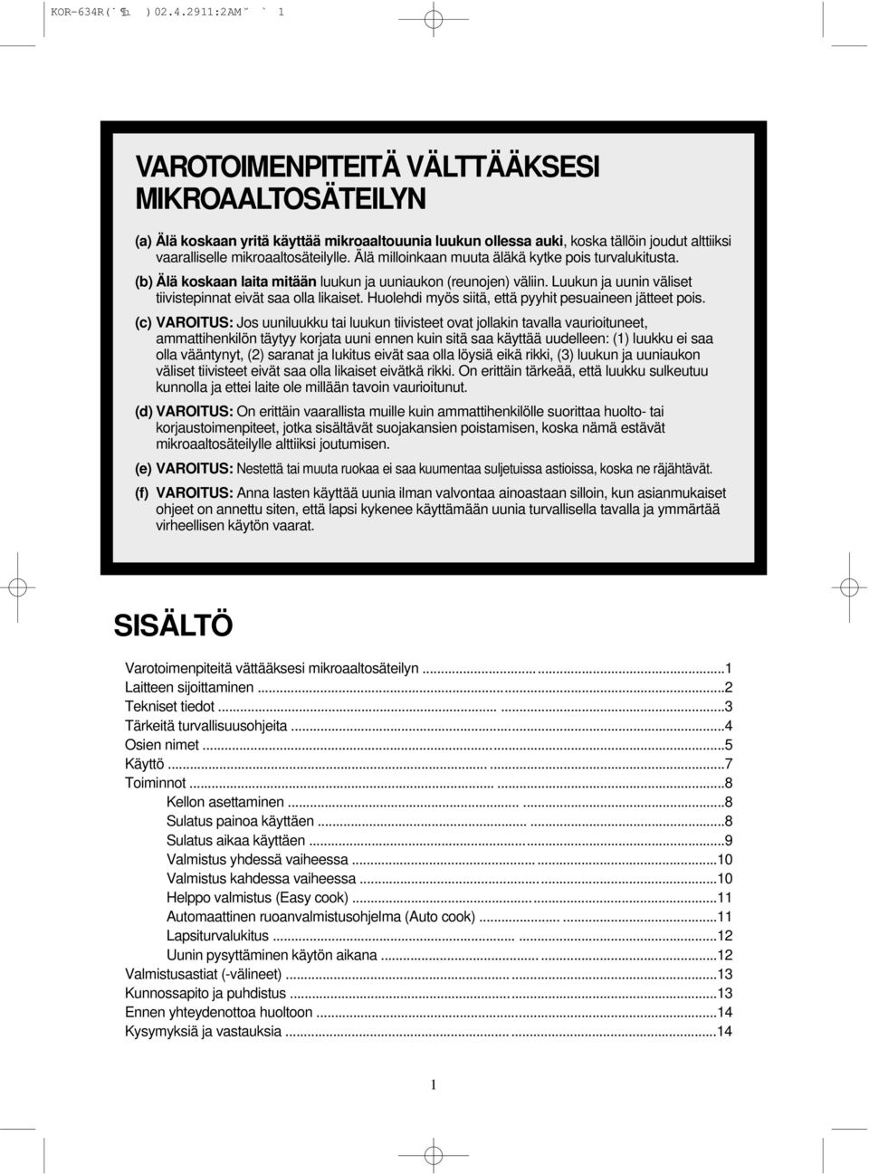 29 11:2 AM ` 1 VAROTOIMENPITEITÄ VÄLTTÄÄKSESI MIKROAALTOSÄTEILYN (a) Älä koskaan yritä käyttää mikroaaltouunia luukun ollessa auki, koska tällöin joudut alttiiksi vaaralliselle mikroaaltosäteilylle.