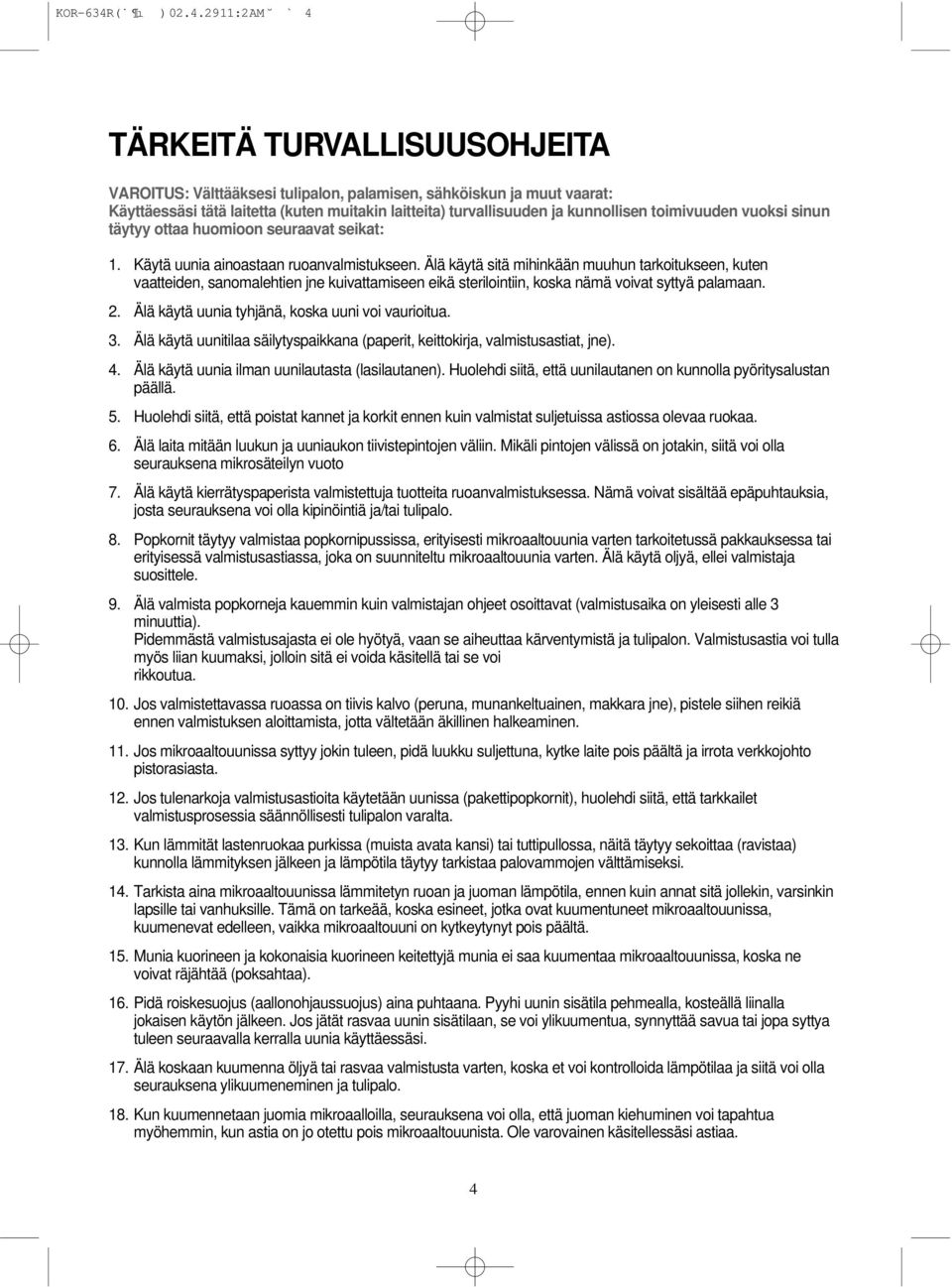 29 11:2 AM ` 4 TÄRKEITÄ TURVALLISUUSOHJEITA VAROITUS: Välttääksesi tulipalon, palamisen, sähköiskun ja muut vaarat: Käyttäessäsi tätä laitetta (kuten muitakin laitteita) turvallisuuden ja kunnollisen