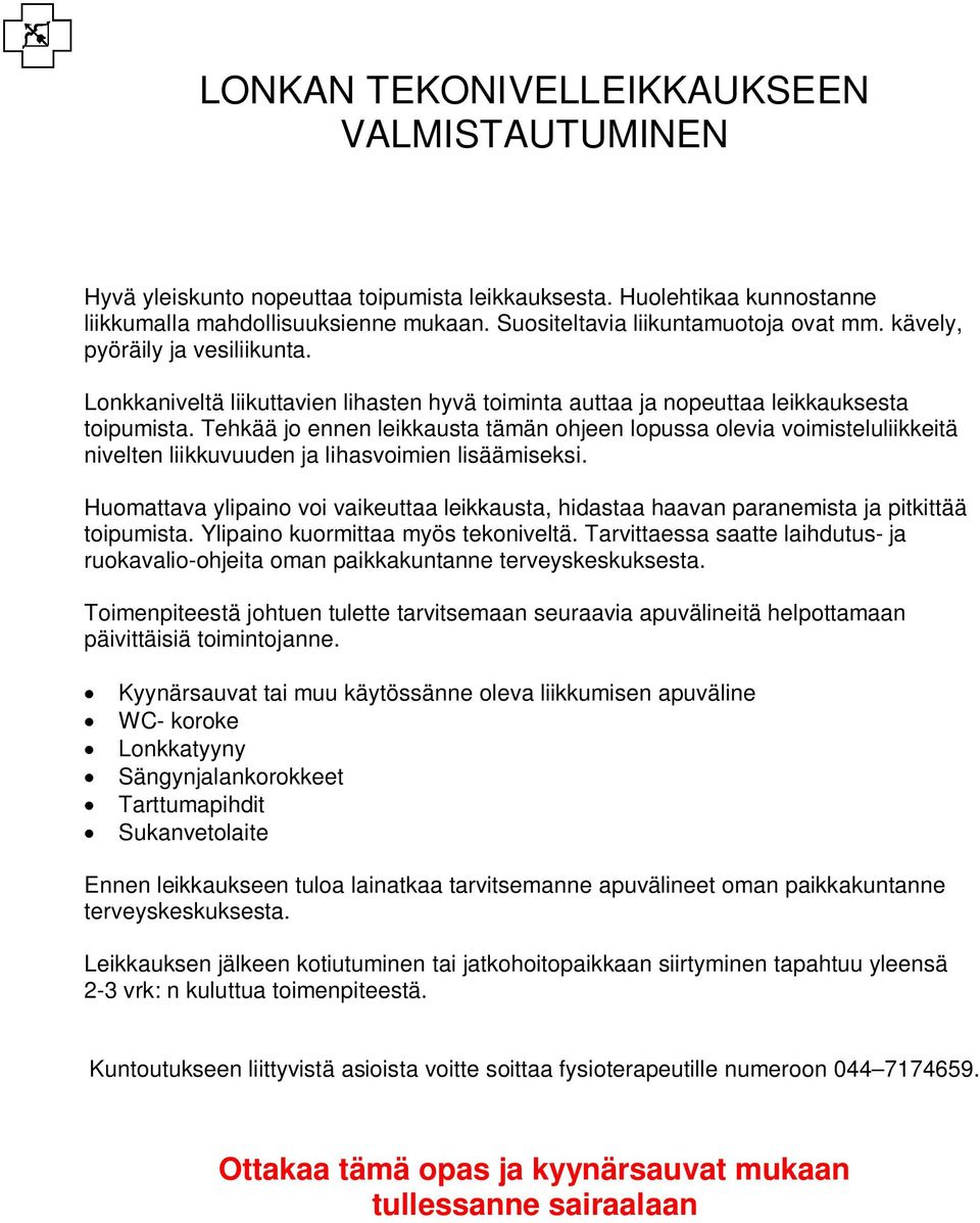Tehkää jo ennen leikkausta tämän ohjeen lopussa olevia voimisteluliikkeitä nivelten liikkuvuuden ja lihasvoimien lisäämiseksi.