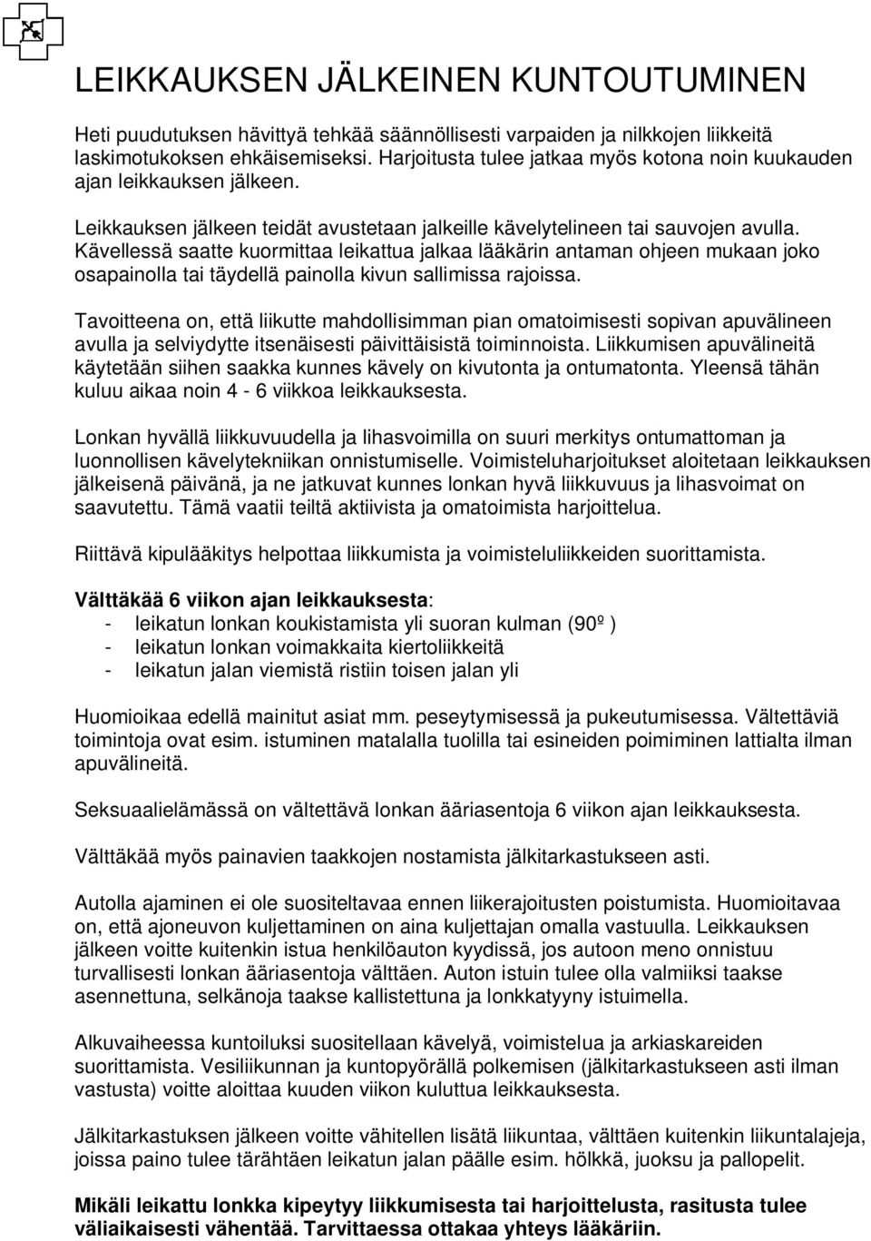 Kävellessä saatte kuormittaa leikattua jalkaa lääkärin antaman ohjeen mukaan joko osapainolla tai täydellä painolla kivun sallimissa rajoissa.