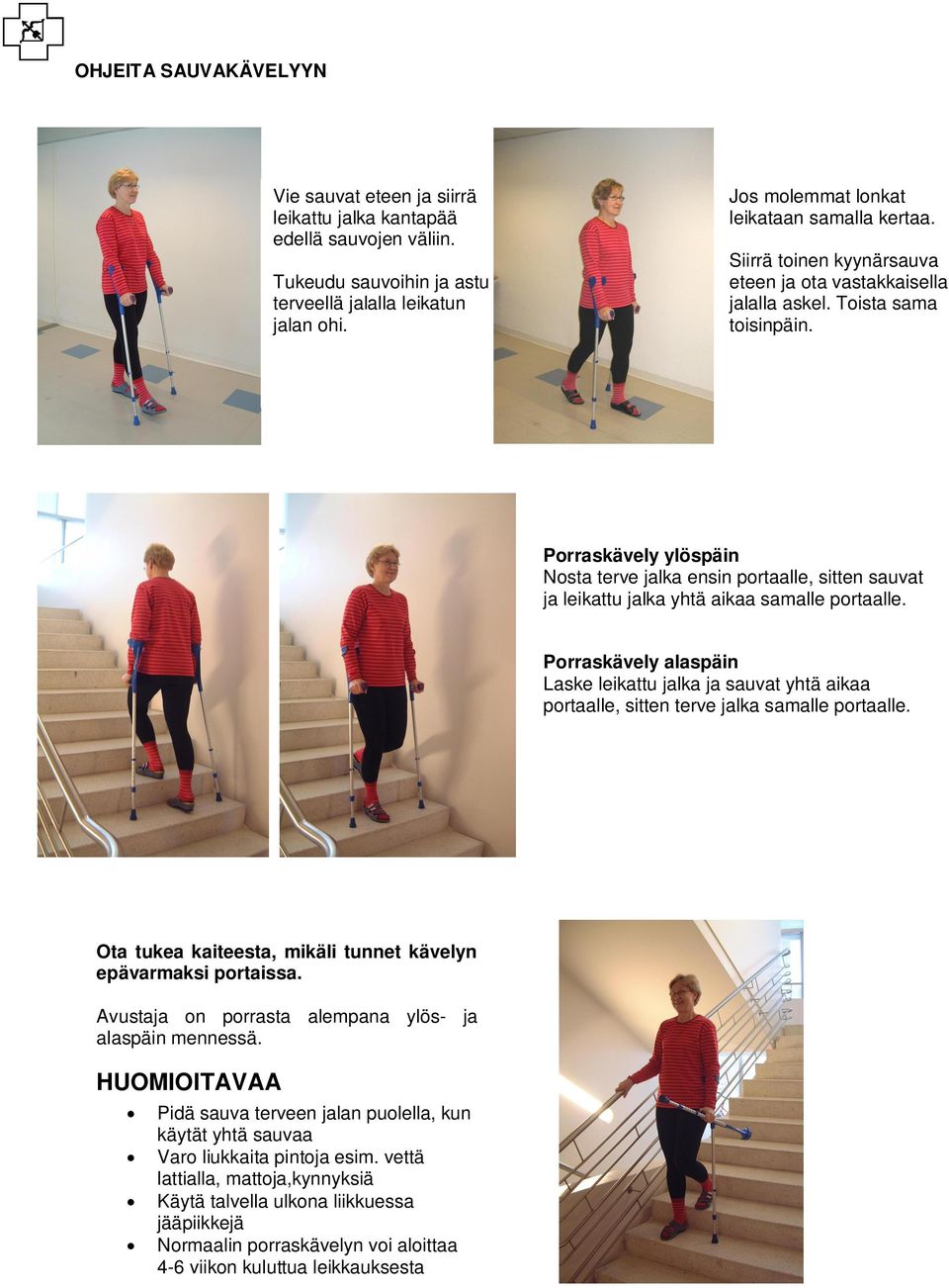 Porraskävely ylöspäin Nosta terve jalka ensin portaalle, sitten sauvat ja leikattu jalka yhtä aikaa samalle portaalle.