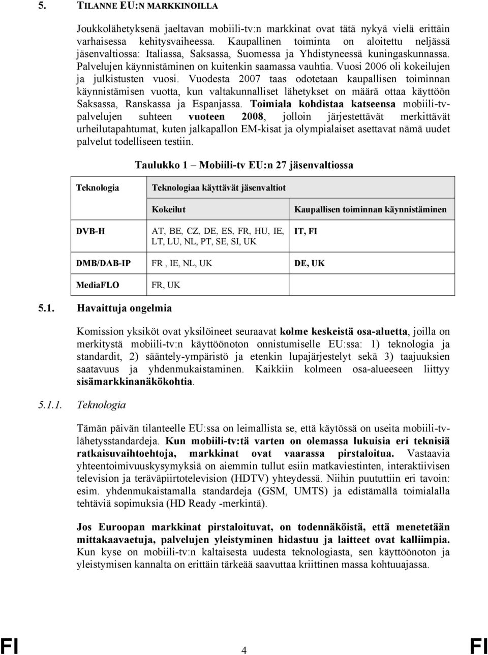 Vuosi 2006 oli kokeilujen ja julkistusten vuosi.