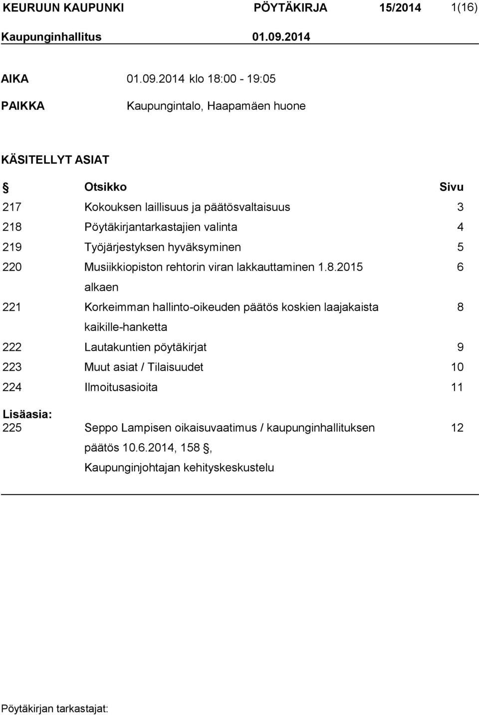 2014 klo 18:00-19:05 PAIKKA Kaupungintalo, Haapamäen huone KÄSITELLYT ASIAT Otsikko Sivu 217 Kokouksen laillisuus ja päätösvaltaisuus 3 218 Pöytäkirjantarkastajien