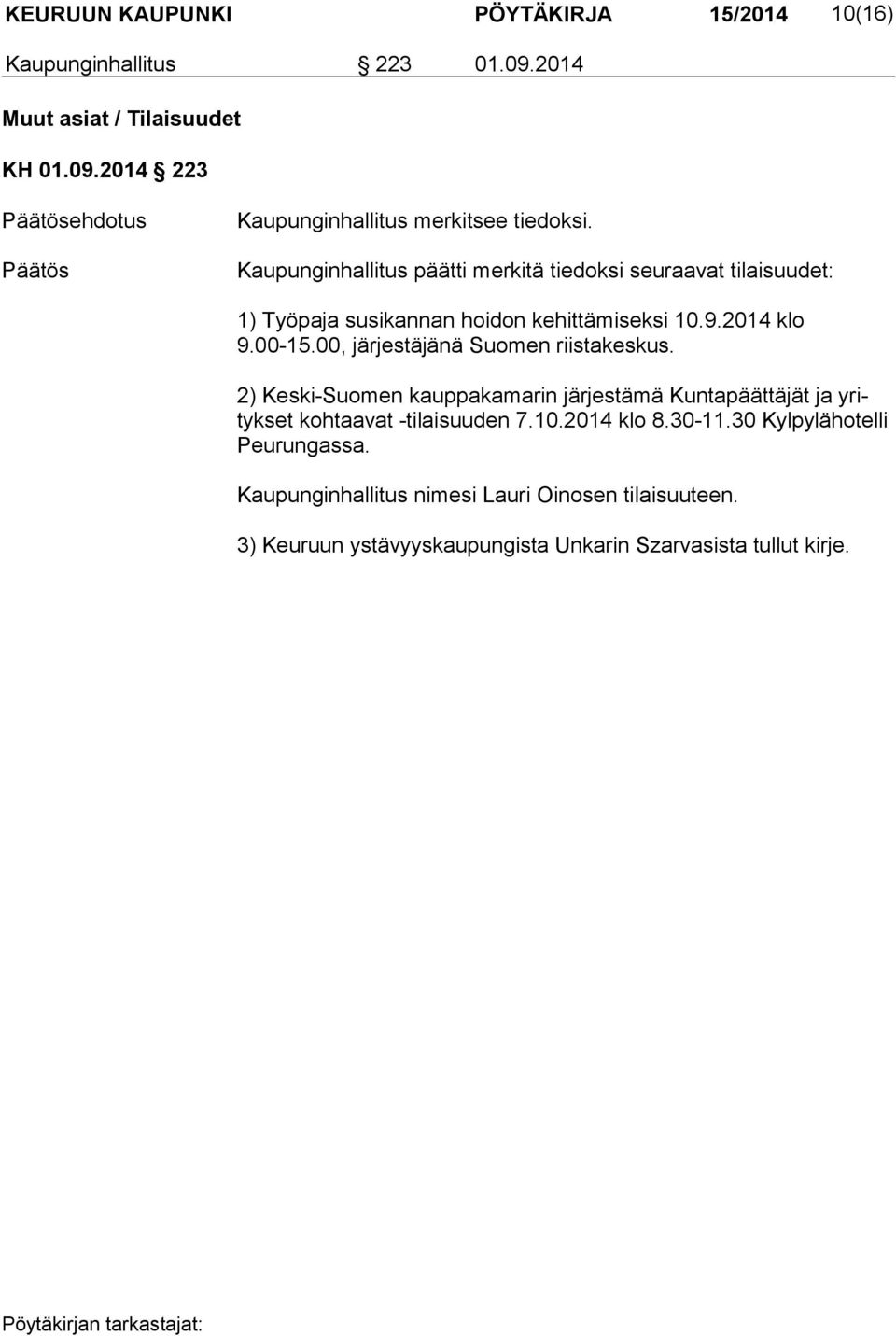 00, järjestäjänä Suomen riistakeskus. 2) Keski-Suomen kauppakamarin järjestämä Kuntapäättäjät ja yrityk set kohtaavat -tilaisuuden 7.10.2014 klo 8.