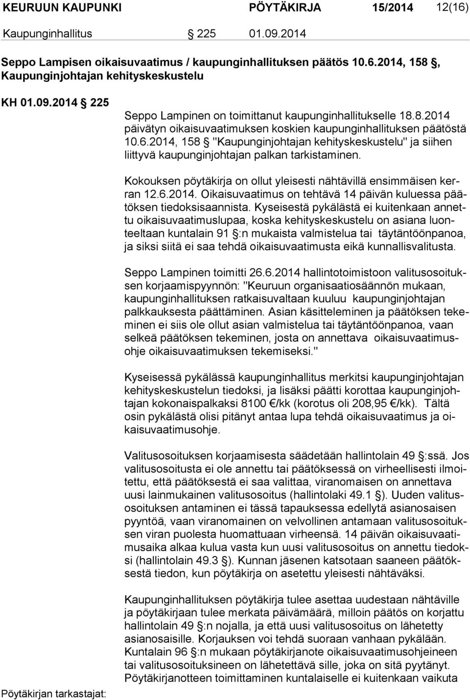 Kokouksen pöytäkirja on ollut yleisesti nähtävillä ensimmäisen kerran 12.6.2014. Oikaisuvaatimus on tehtävä 14 päivän kuluessa päätök sen tiedoksisaannista.