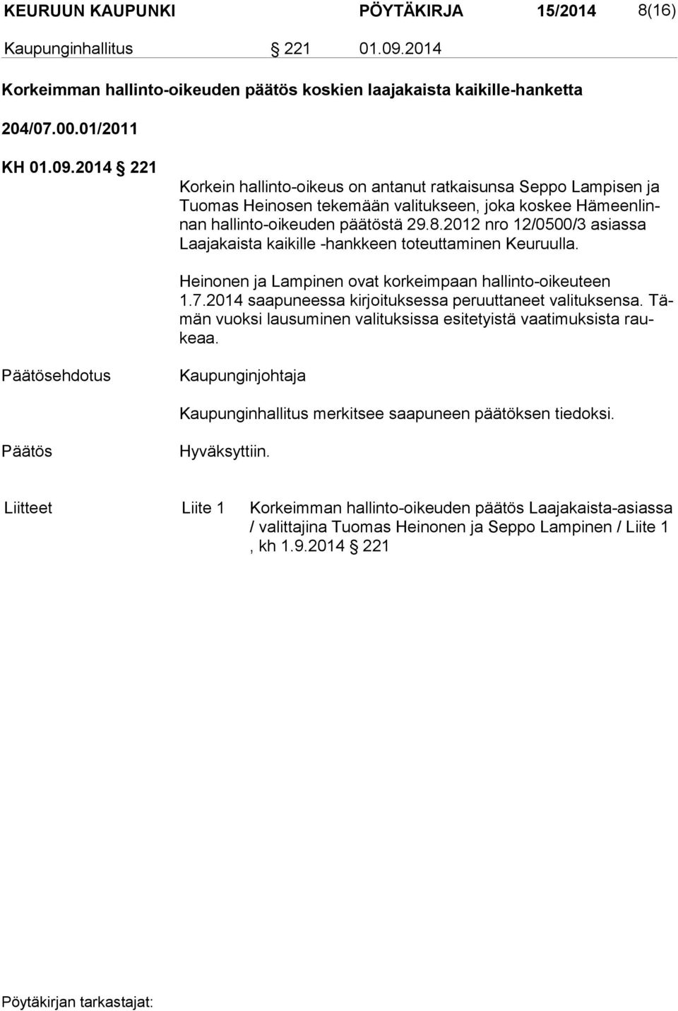 2014 221 Korkein hallinto-oikeus on antanut ratkaisunsa Seppo Lampisen ja Tuo mas Heinosen tekemään valitukseen, joka koskee Hä meen linnan hallinto-oikeuden päätöstä 29.8.