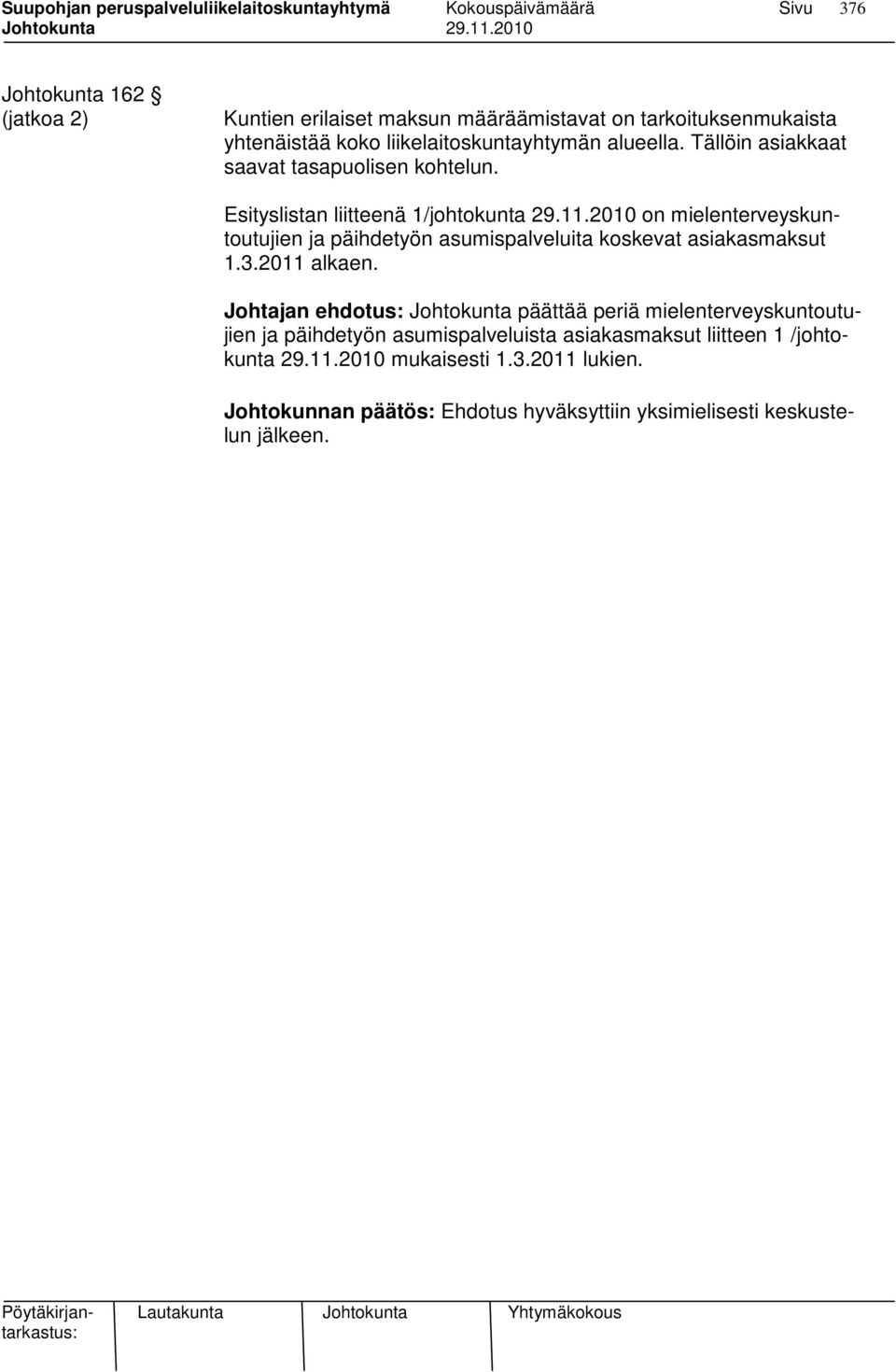 2010 on mielenterveyskuntoutujien ja päihdetyön asumispalveluita koskevat asiakasmaksut 1.3.2011 alkaen.