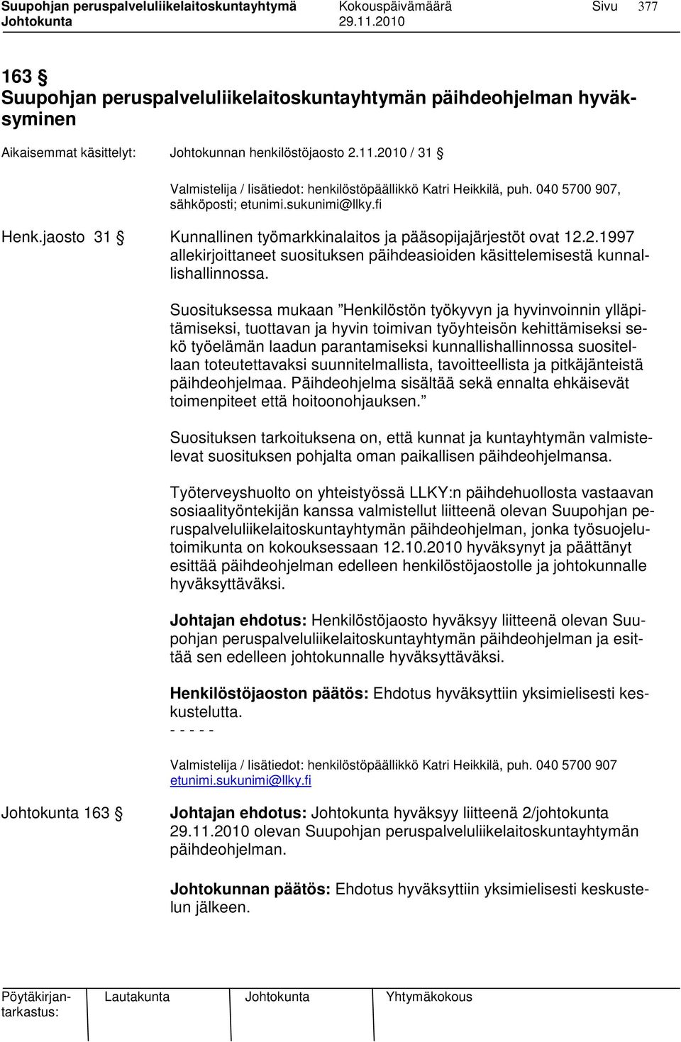 jaosto 31 Kunnallinen työmarkkinalaitos ja pääsopijajärjestöt ovat 12.2.1997 allekirjoittaneet suosituksen päihdeasioiden käsittelemisestä kunnallishallinnossa.