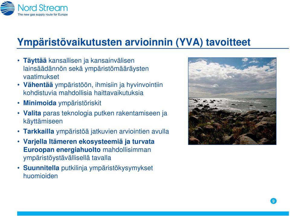 Valita paras teknologia putken rakentamiseen ja käyttämiseen Tarkkailla ympäristöä jatkuvien arviointien avulla Varjella Itämeren