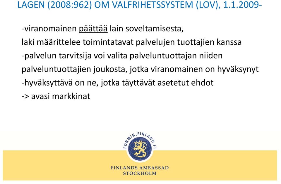 palvelujen tuottajien kanssa palvelun l l tarvitsija voi valita palveluntuottajan l