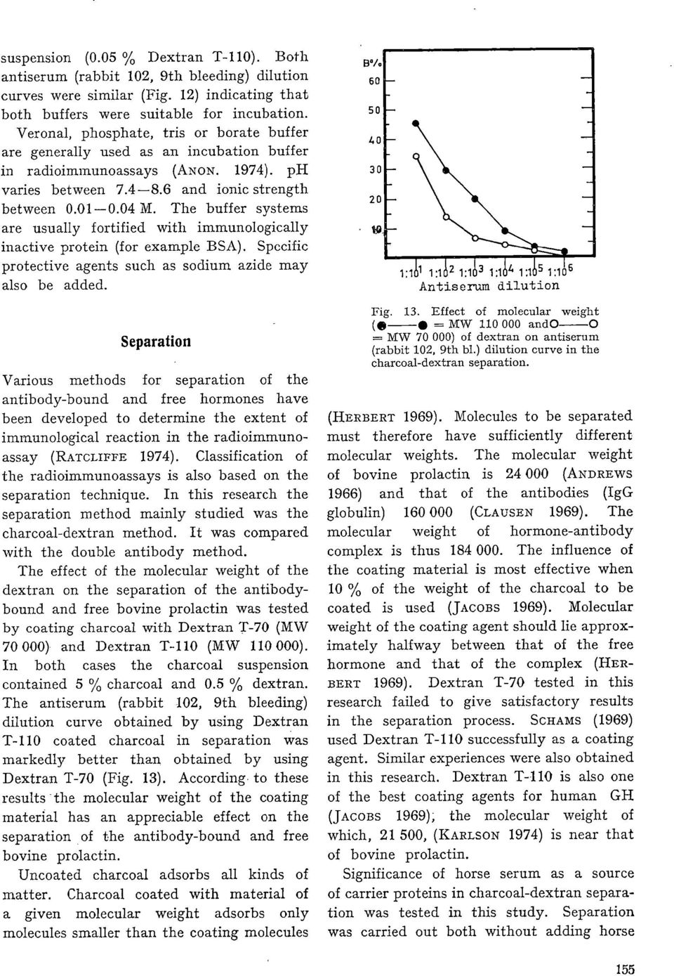 The buffer systems are usually fortified with immunologically inactive protein (for example BSA). Specific protective agents such as sodium azide may also be added.