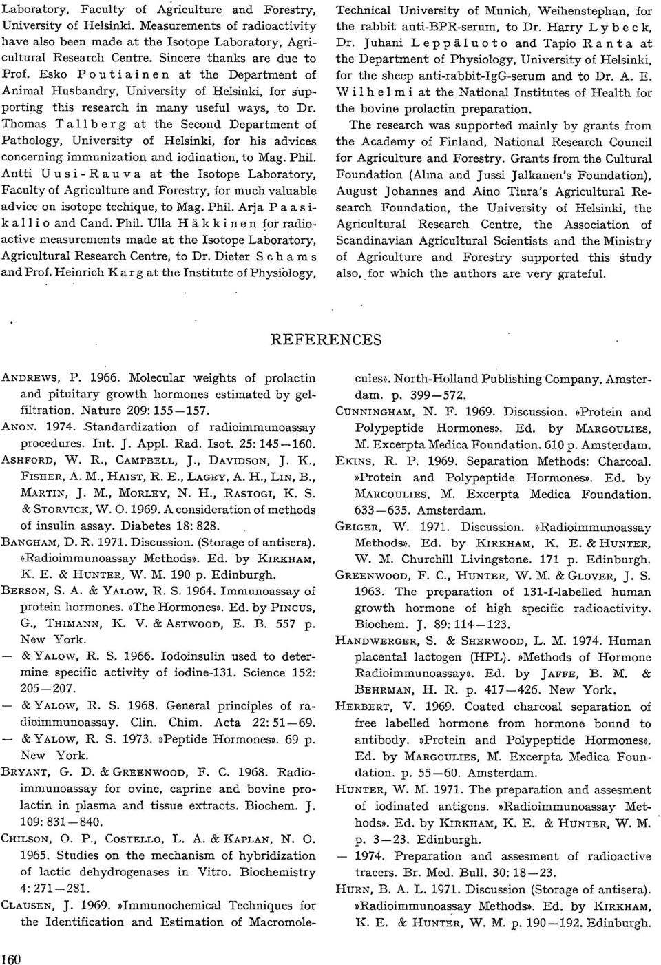 Thomas Tallb er g at the Second Department of Pathology, University of Helsinki, for his advices concerning immunization and iodination, to Mag. Phil.