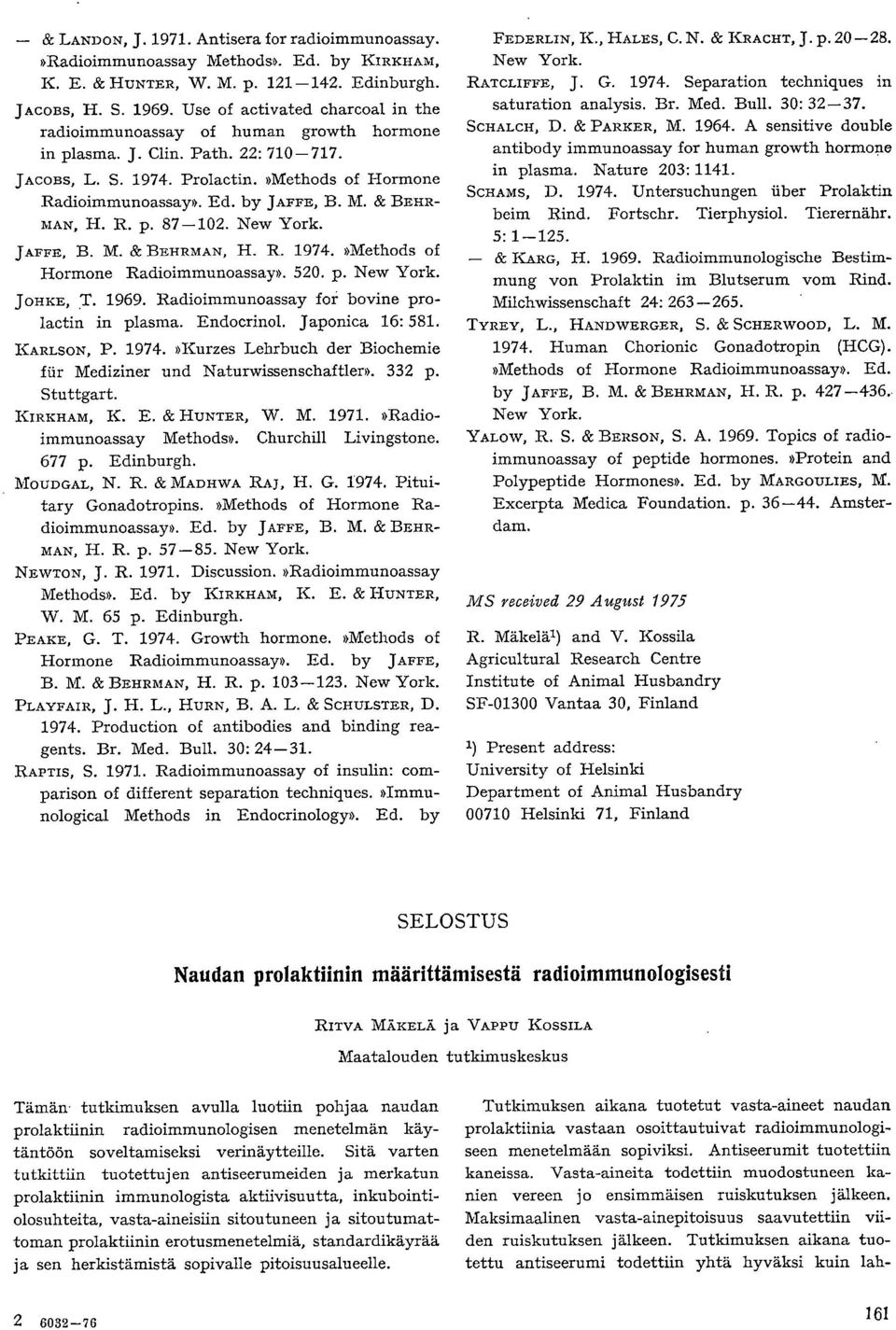 M. & BEHR- MAN, H. R. p. 87-102. New York. JAFFE, B. M. & BEHRMAN, H. R. 1974.»Methods of Hormone Radioimmunoassay». 520. p. New York. JOHKE, T. 1969. Radioimmunoassay for bovine prolactin in plasma.