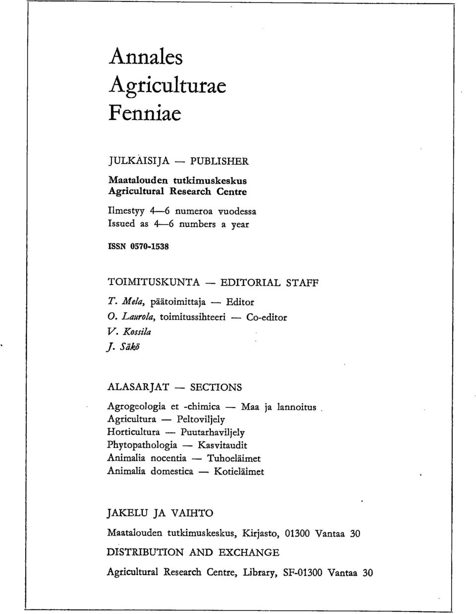 Säkö ALASARJAT SECTIONS Agrogeologia et -chimica Maa ja lannoitus Agricultura Peltoviljely Horticultura Puutarhaviljely Phytopathologia Kasvitaudit Animalia