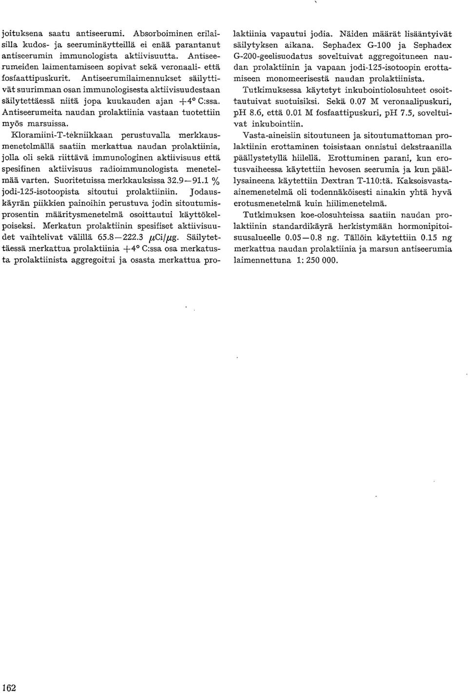 Antiseerumilahnennukset säilyttivät suurimman osan immunologisesta aktiivisuudestaan säilytettäessä niitä jopa kuukauden ajan +4 C:ssa.