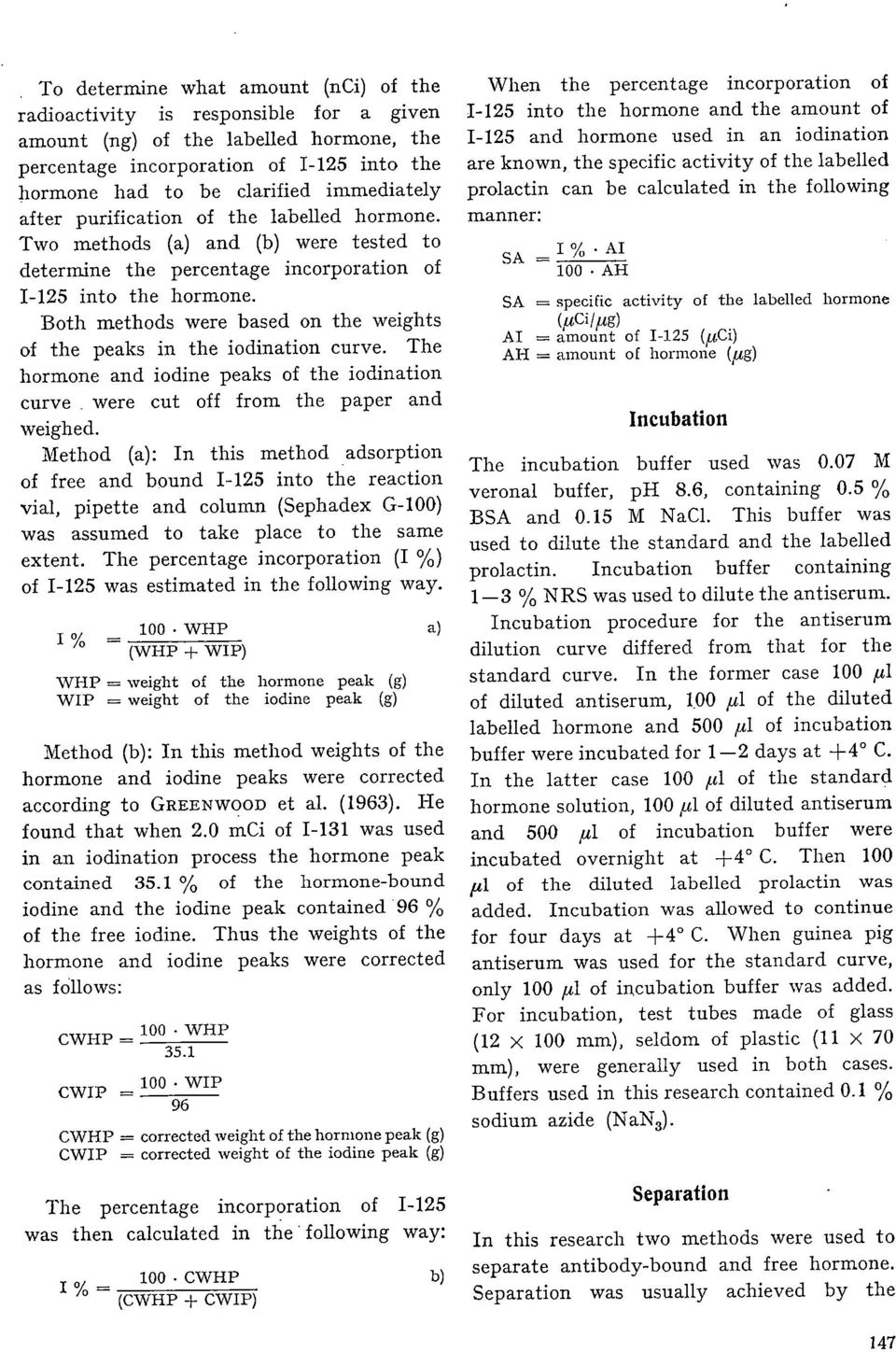 Both methods were based on the weights of the peaks in the iodination curve. The hormone and iodine peaks of the iodination curve were cut off from the paper and weighed.