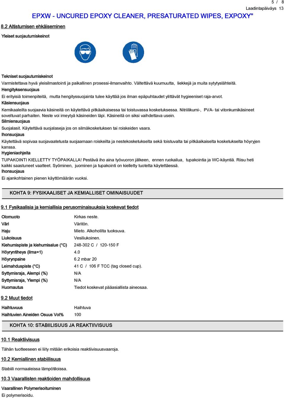 Käsiensuojaus Kemikaaleilta suojaavia käsineitä on käytettävä pitkäaikaisessa tai toistuvassa kosketuksessa. Nitriilikumi-, PVA- tai vitonkumikäsineet soveltuvat parhaiten.