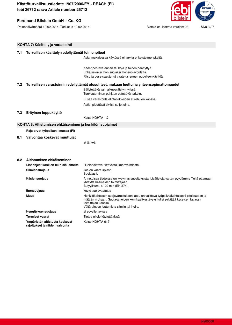 Ehkäiseväksi ihon suojaksi ihonsuojavoidetta. Riisu ja pese saastunut vaatetus ennen uudelleenkäyttöä. 7.