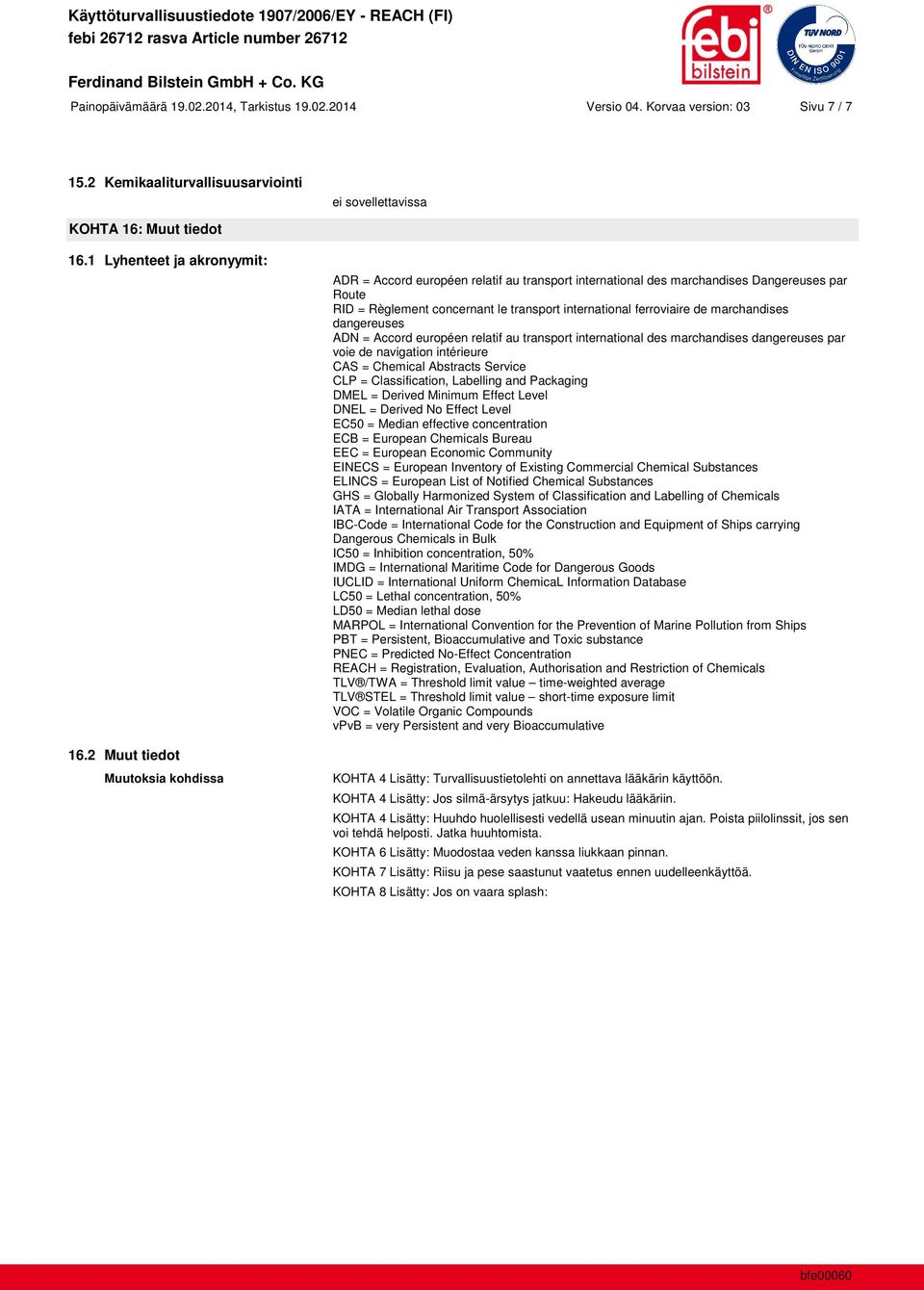 marchandises dangereuses ADN = Accord européen relatif au transport international des marchandises dangereuses par voie de navigation intérieure CAS = Chemical Abstracts Service CLP = Classification,