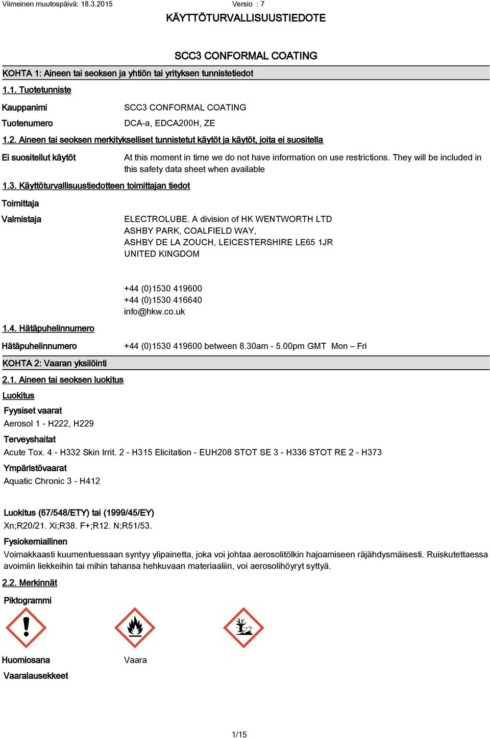 They will be included in this safety data sheet when available 1.3. Käyttöturvallisuustiedotteen toimittajan tiedot Toimittaja Valmistaja ELECTROLUBE.